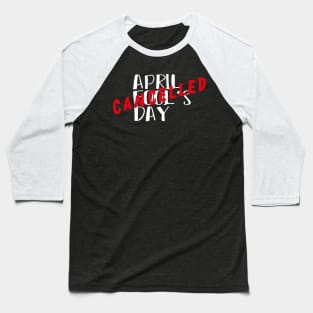 April Fool's Day Cancelled - April 1 First Celebration Day Baseball T-Shirt